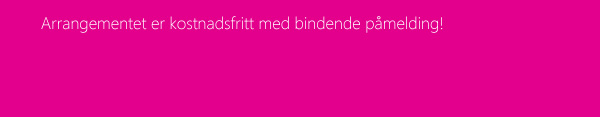 Arrangementet er kostnadsfritt med bindende påmelding!
