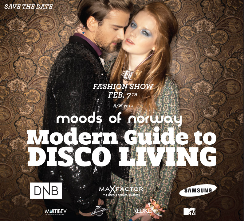 Fashion show feb. 7th. moods of norway. Modern guide to DISCO LIVING. SAVE THE DATE