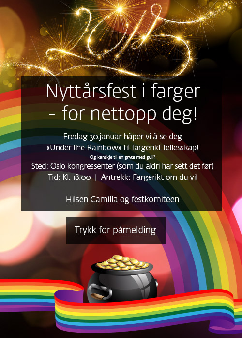 Nyttårsfest i farger - for nettopp deg! Fredag 30.januar håper vi å se deg «Under the Rainbow» til fargerikt fellesskap! Og kanskje til en gryte med gull?
Sted: Oslo kongressenter (som du aldri har sett det før) Tid: Kl. 18.00  |  Antrekk: Fargerikt om du vil Hilsen Camilla og festkomiteen TRYKK FOR PÅMELDING
