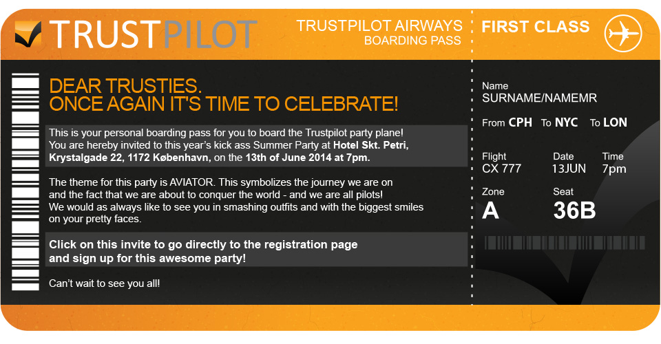This is your personal boarding pass for you to board the Trustpilot party plane! You are hereby invited to this year's kick ass Summer Party at Hotel Skt. Petri, Krystalgade 22, 1172 København, on the 13th of June 2014 at 7pm.